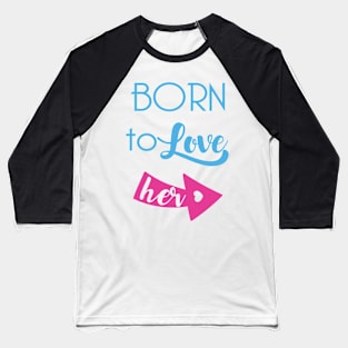 Born To Love Her Valentines Day Couple Gifts Baseball T-Shirt